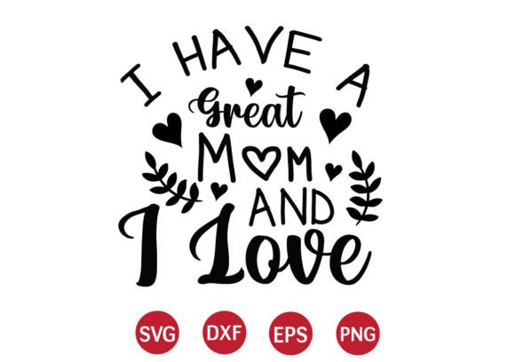 I Have a Great Mom and I Love SVG Review