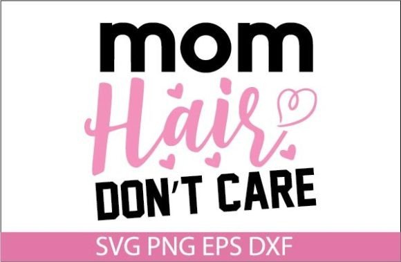 Mom Hair Don’t Care SVG: An Embroidery Review