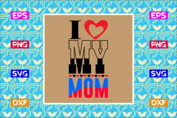 Mother's Day SVG Design: I Love My Mom Review