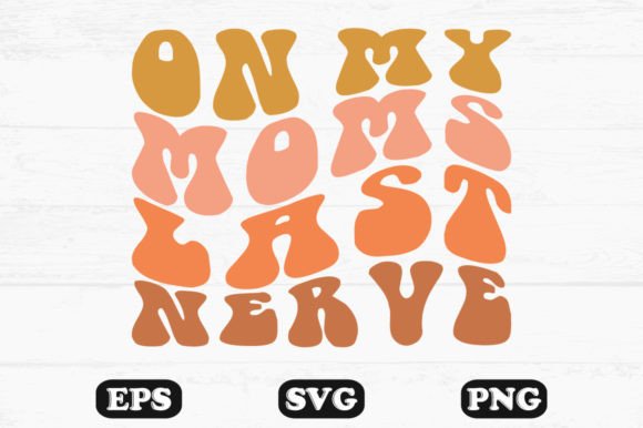 On My Mom's Last Nerve Wavy SVG Review
