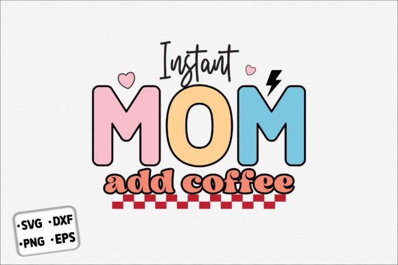 Retro Instant Mom Just Add Coffee SVG Review