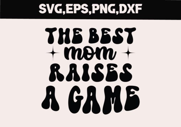 The Best Mom Raises a Game SVG: A Stitch Test